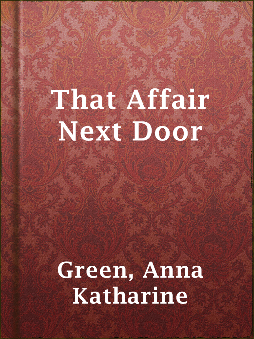 Upplýsingar um That Affair Next Door eftir Anna Katharine Green - Til útláns